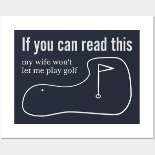 My Wife Won't Let Me Golf Posters and Art